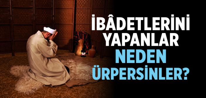 İbâdetlerini Yapanlar Neden Ürpersinler?