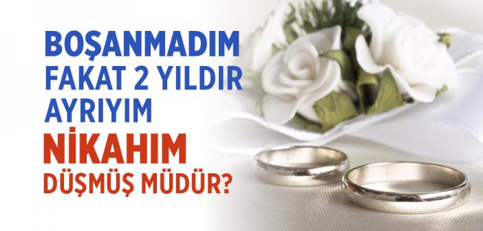 İki Yıldır Eşimden Ayrıyım, Resmi Olarak Boşanmadım Nikahım Düşmüş Müdür?
