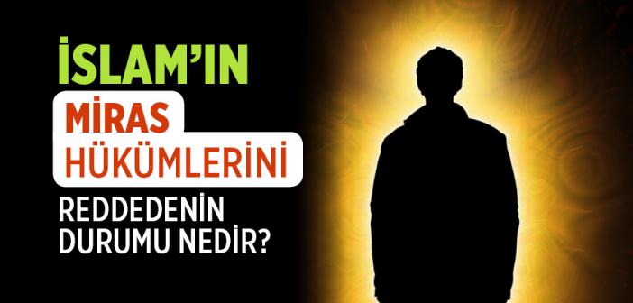 İslam'a Göre Miras Paylaşımını Kabul Etmeyen Biri İmandan Çıkmış Olur mu?