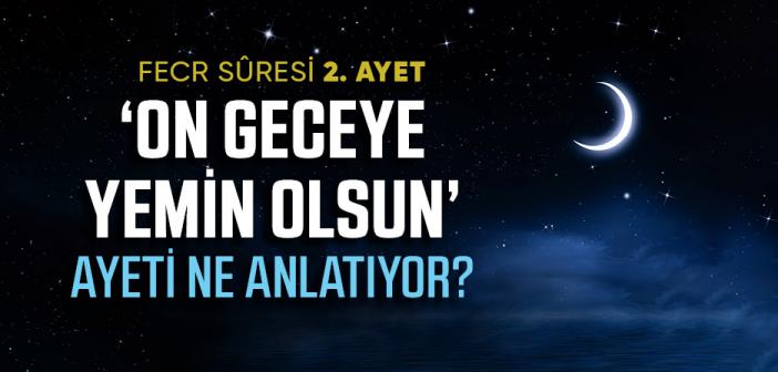 On Geceye Yemin Olsun Ayeti Ne Anlatıyor? (Fecr Sûresi 2. Ayet)