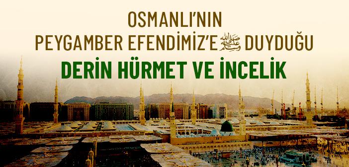 Osmanlı, Peygamber Efendimiz’e Nasıl Hürmet Göstermişti?