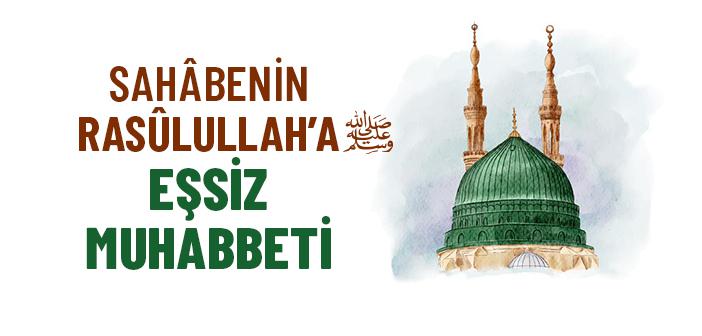 Sahâbe, Peygamber Efendimiz’e Olan Sevgisini Nasıl Gösterdi?