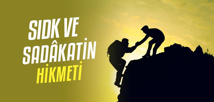 Sıdk/Sadâkatin Dünya ve Âhiret İçin Önemi ve Hikmeti Nedir?