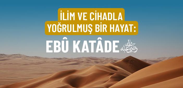 Ebû Katâde’nin (r.a) Hayatı
