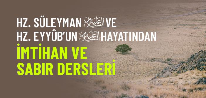 Hz. Süleyman ve Hz. Eyyûb’un (a.s.) İmtihanı Bize Ne Anlatıyor?