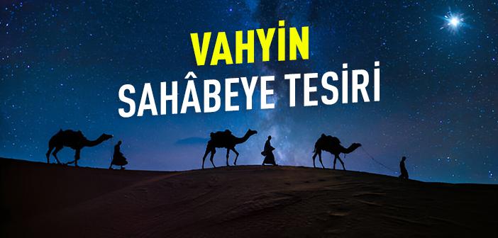 Vahiy, Sahâbe Üzerinde Nasıl Bir Tesir Bırakırdı?