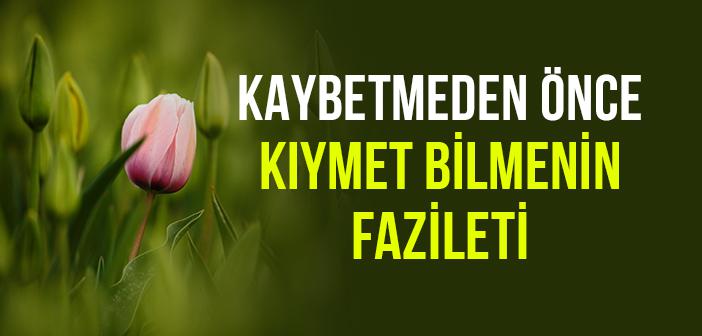 Adam Kıymeti Bilmek Neden Bir Fazilettir?