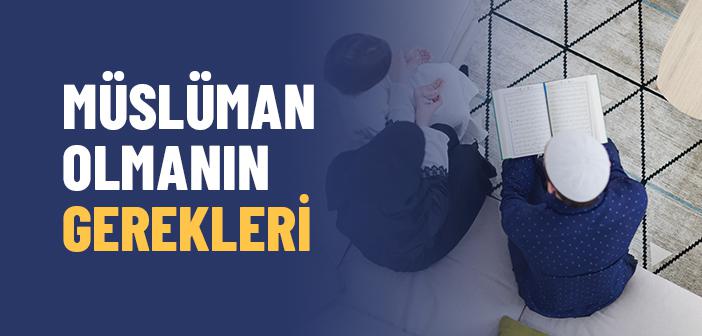 Müslüman Olmak Neyi Gerektirir?
