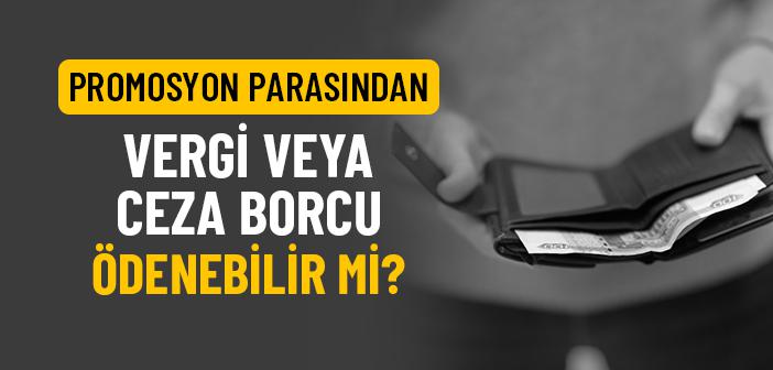 Promosyon Parasından Vergi veya Ceza Borcu Ödenebilir mi?