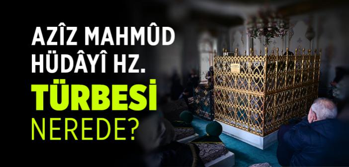 Aziz Mahmud Hüdayi Hazretleri Türbesi Nerede?