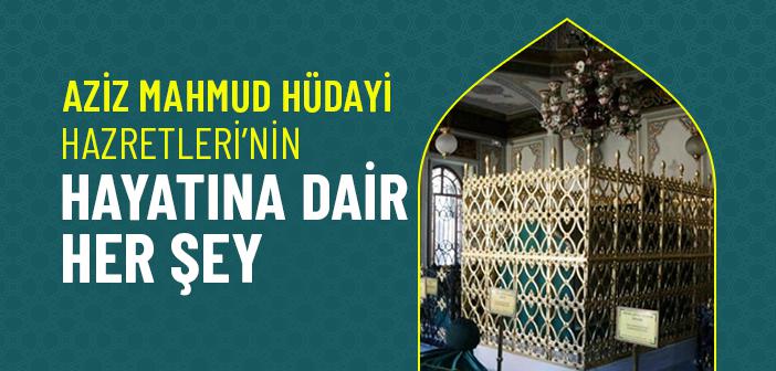 Aziz Mahmud Hüdayi Hazretleri’nin Hayatı