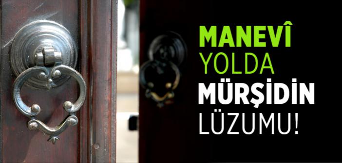 Bir Mürşide Teslim Olmadan Manevî Yolculuk Mümkün mü?
