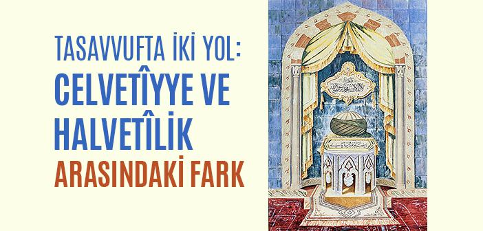 Celvetî Tarîkatı Nedir, Halvetîlikten Farkı Ne?