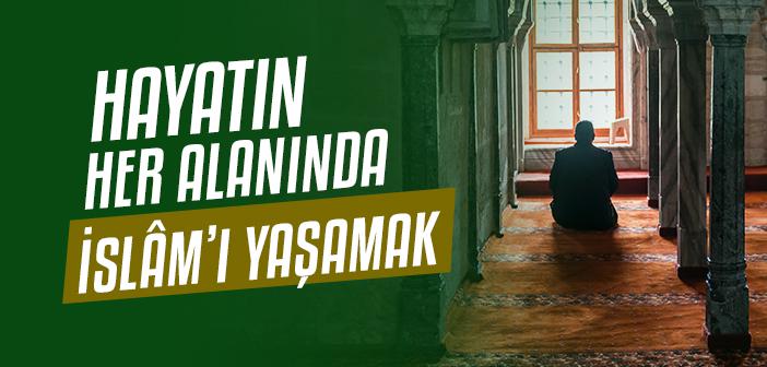 Dîn Sadece Camilerde mi Yaşanmalı, Hayatın Her Alanına Taşınmalı mı?