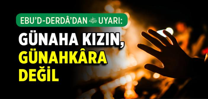 Ebu’d-Derdâ (r.a.) Günahkâra Nasıl Davranırdı?
