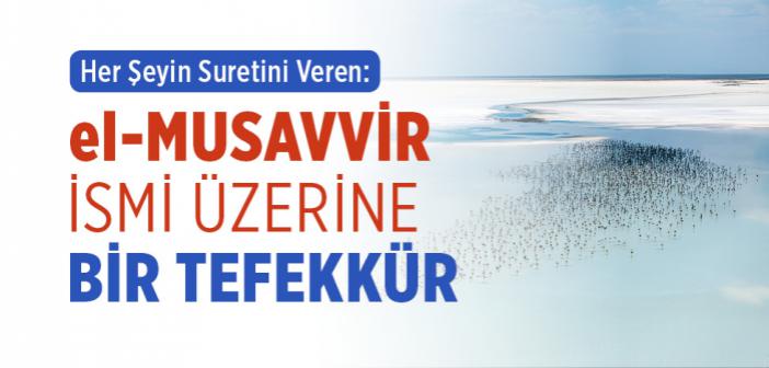 el-Musavvir İsmi Kâinatta Nasıl Tecellî Eder?