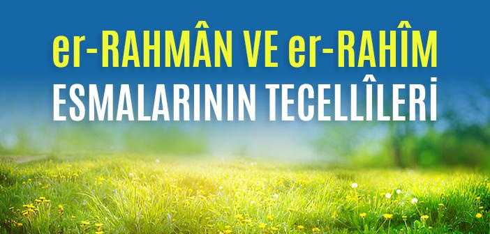 er-Rahmân ve er-Rahîm Esmaları Nasıl Tecelli Eder?