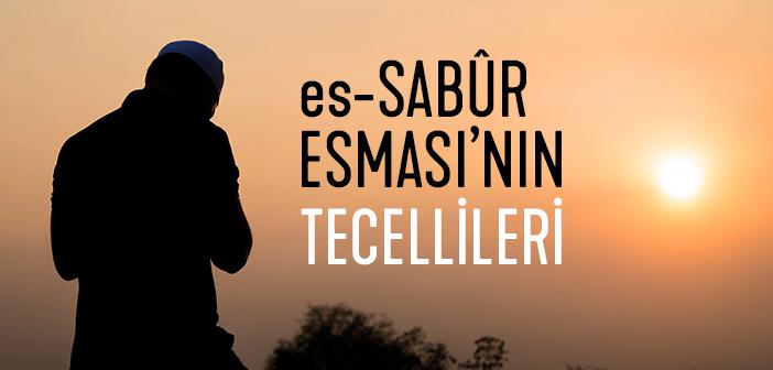 es-Sabûr Esması Nasıl Tecelli Eder?