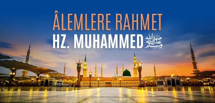 Hz. Muhammed’in (s.a.s.) Âlemlere Rahmet Olarak Gönderilmesi
