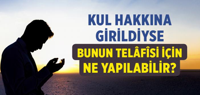Kul Hakkına Girildiyse Bunun Telâfîsi İçin Ne Yapılabilir?