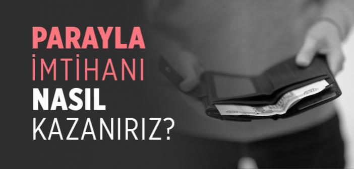 Parayla İmtihanı Nasıl Kazanırız?