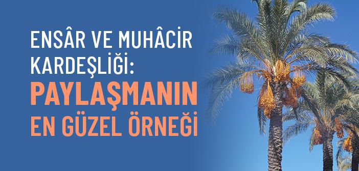 Bugünün Fakirlerine Işık Tutan Ensâr Fedakârlığı
