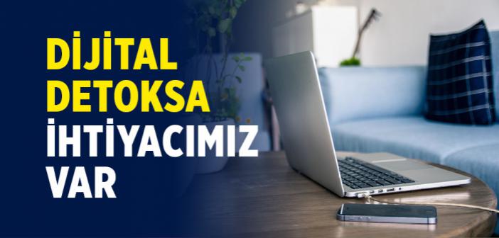 Dijital Detoksa İhtiyacımız Var