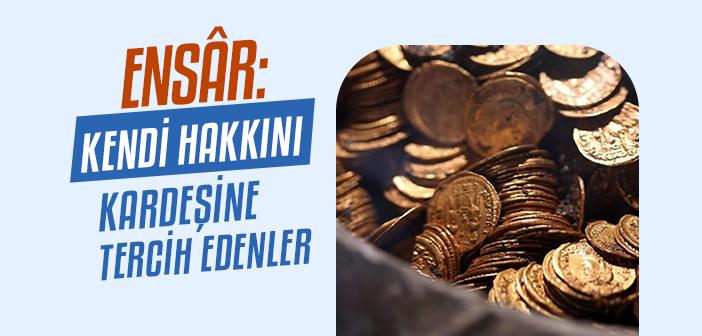 Ensâr: Kendi Hakkını Kardeşine Tercih Edenler
