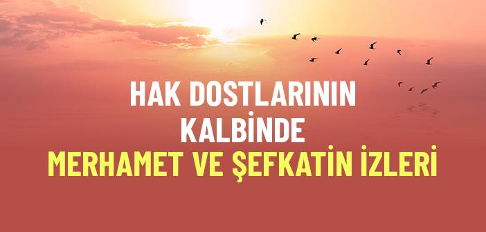 Hak Dostlarının Kalbinde Merhamet ve Şefkatin İzleri
