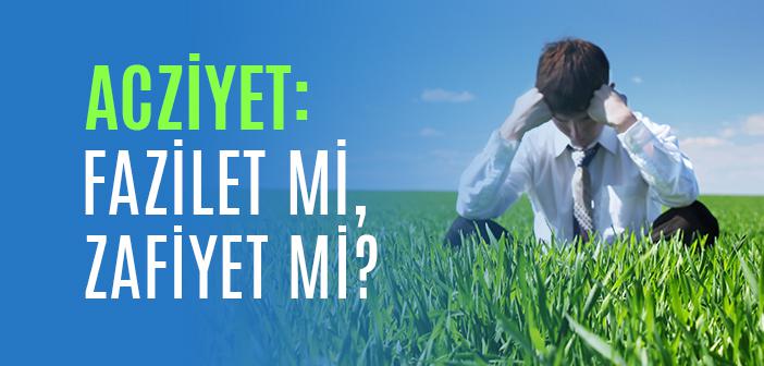 Müslümana Hangi Acizlik Yakışmaz?