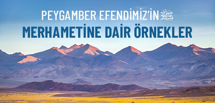 Peygamber Efendimiz’in Merhameti Nasıldı?