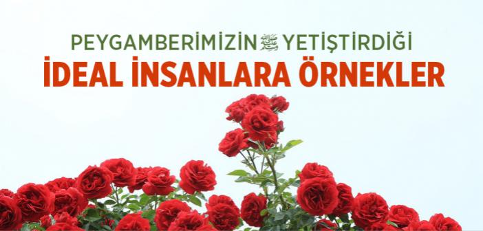 Peygamberimizin Yetiştirdiği İdeal İnsanlara Örnekler