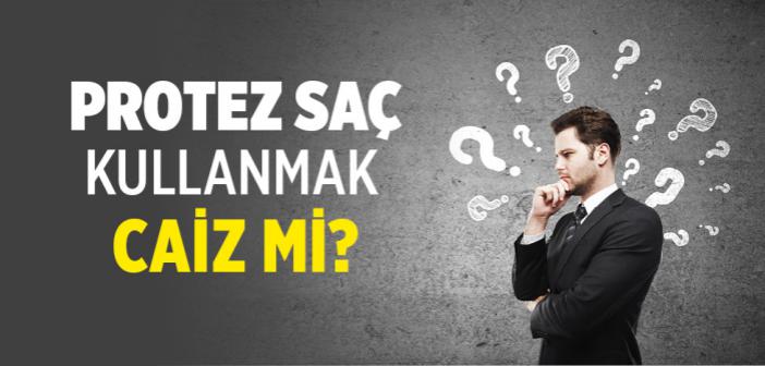 Protez Saç Kullanmak Caiz mi?