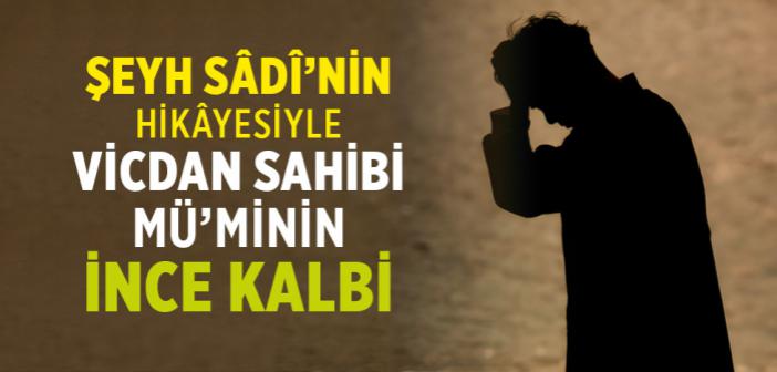 Şeyh Sâdî’ye Göre Kâmil Mü’minin Kalbi Nasıl Olmalıdır?