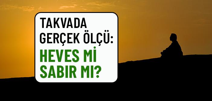 Takvada Asıl Ölçü Nedir: Geçici Heves mi, Yoksa Sabır mı?