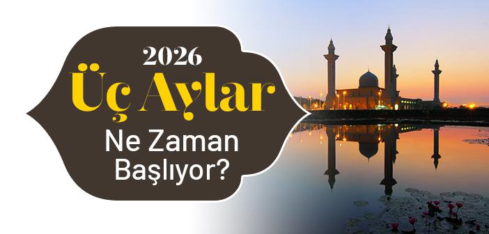 2026 Üç Aylar Ne Zaman?