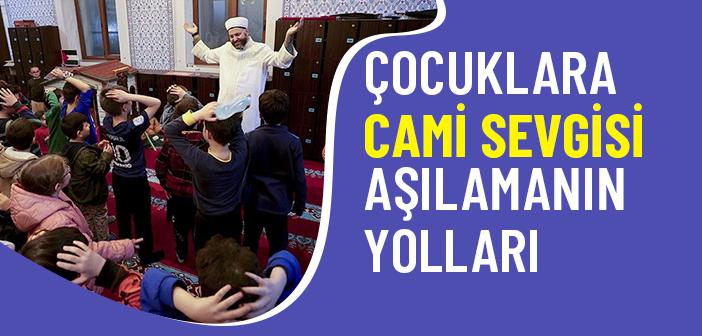 Çocuklara Cami Sevgisi Nasıl Aşılanır?