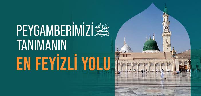 Efendimiz’i Tanımanın En Feyizli Yolu