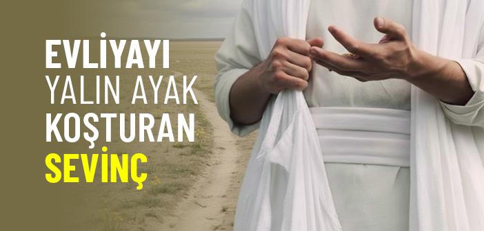 Evliyayı Yalın Ayak Koşturan Sevinç