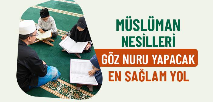 Göz Nûru Bir Kur’ân Nesli Nasıl Yetişir?