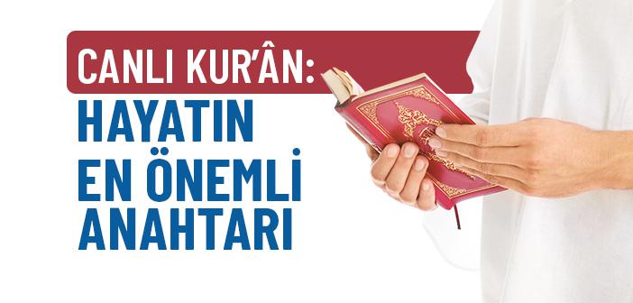 Hayatı Canlı Bir Kur’ân Olarak Yaşamak Neden En Önemli Mesele?