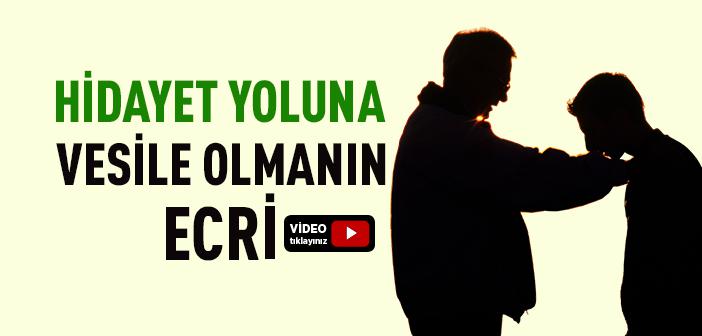 Hidayet Yoluna Vesile Olmanın Ecri Nedir?