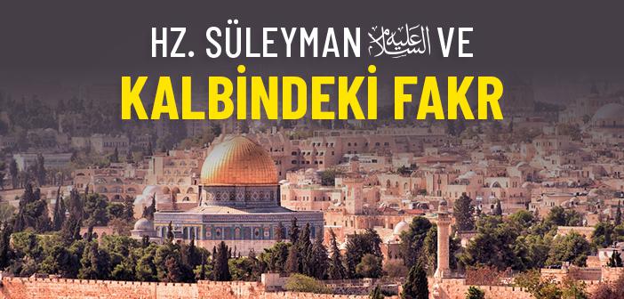 Hz. Süleyman’ın (a.s.) Kalbindeki Fakr: “Fakir, Fakirlere Yakışır”