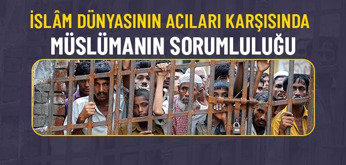 İslâm Âlemi Kan Ağlıyor: Müslümanın Sorumluluğu Ne Olmalı?