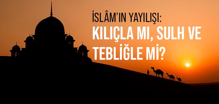 İslâm’ın Yayılışı Nasıl Olmuştur?