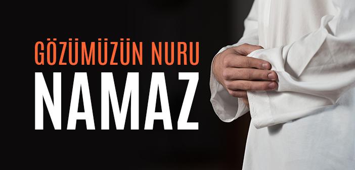 Namaz Nasıl Gözümüzün Nûru Olur?