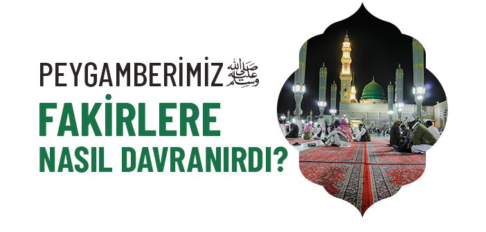 Peygamberimiz Fakirlere Nasıl Davranırdı?