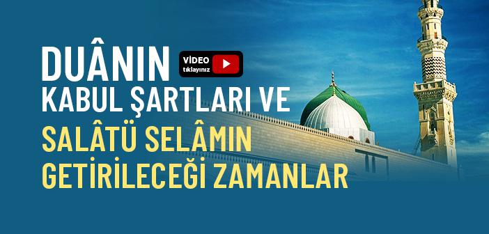 Duânın Kabul Şartları Neler? Salâtü Selâm Ne Zaman Getirilir, Ne Zaman Getirilmez?