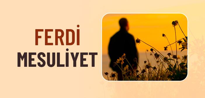 Ferdi Mesuliyet Neden Önceliklidir?