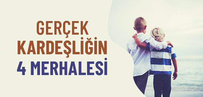 Gerçek Kardeşliğin Kaç Merhalesi Vardır?